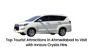 Top Tourist Attractions in Ahmedabad to Visit with Innova Crysta Hire
