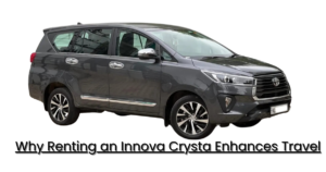 Why Renting an Innova Crysta Enhances Travel