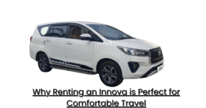 Why Renting an Innova is Perfect for Comfortable Travel