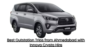 Best Outstation Trips from Ahmedabad with Innova Crysta Hire